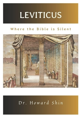 Leviticus: Where the Bible Is Silent by Shin, Howard