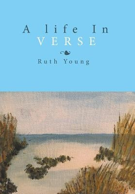 A Life in Verse by Young, Ruth