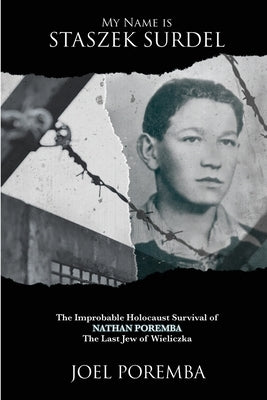 My Name is Staszek Surdel: The Improbable Holocaust Survival of Nathan Poremba, the Last Jew of Wieliczka by Poremba, Joel