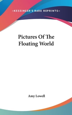 Pictures Of The Floating World by Lowell, Amy