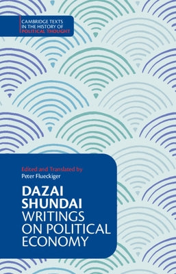 Dazai Shundai: Writings on Political Economy by Flueckiger, Peter