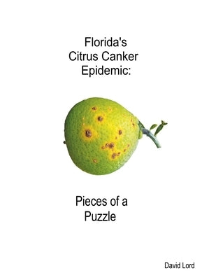 Florida's Citrus Canker Epidemic: Pieces of a Puzzle by Lord, David B.