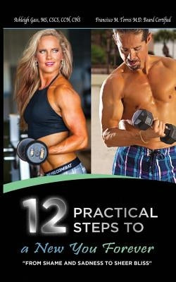 12 Practical Steps to a New You Forever: From Shame and Sadness to Sheer Bliss by Gass Cscs, Ashleigh