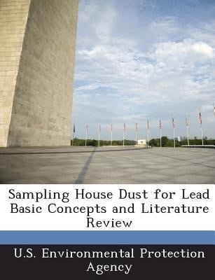 Sampling House Dust for Lead Basic Concepts and Literature Review by U S Environmental Protection Agency