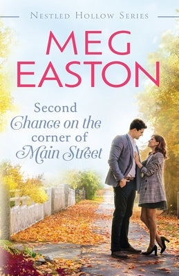Second Chance on the Corner of Main Street: A Sweet Small Town Romance by Easton, Meg