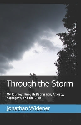 Through the Storm: My Journey Through Depression, Anxiety, Asperger's, and the Bible by Widener, Jonathan Levi