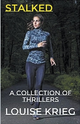 Stalked A Collection of Thrillers by Krieg, Louise