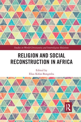 Religion and Social Reconstruction in Africa by Bongmba, Elias Kifon