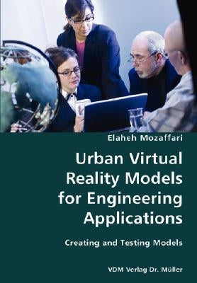 Urban Virtual Reality Models for Engineering Applications- Creating and Testing Models by Mozaffari, Elaheh