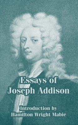 Essays of Joseph Addison by Addison, Joseph