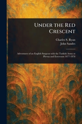 Under the Red Crescent by Ryan, Charles S. (Charles Snodgrass)