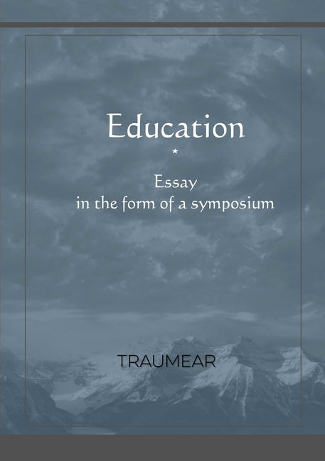 Education, Essay in the form of a Symposium by Traumear