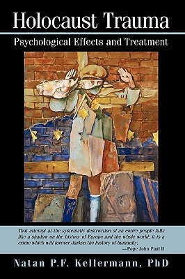 Holocaust Trauma: Psychological Effects and Treatment by Kellermann, Natan P. F.