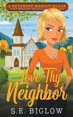 Love Thy Neighbor (A Christian Amateur Sleuth Mystery) by Biglow, S. E.