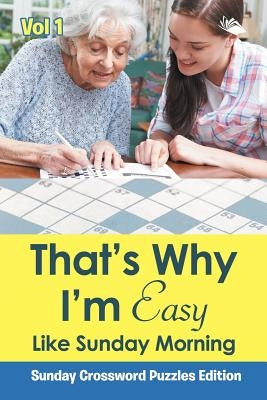 That's Why I'm Easy Like Sunday Morning Vol 1: Sunday Crossword Puzzles Edition by Speedy Publishing LLC