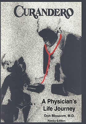 Curandero: A Physician's Life Journey: The Memoirs of a Pediatrician by Blossom, Don