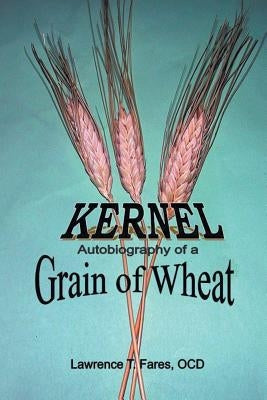 Kernel: Autobiography of a Grain of Wheat by Fares Ocd, Lawrence T.