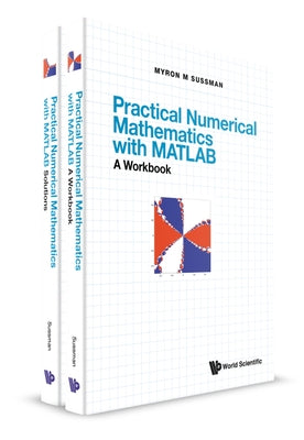 Practical Numerical Mathematics with Matlab: A Workbook and Solutions by Sussman, Myron Mike