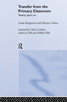 Transfer from the Primary Classroom: 20 Years On by Galton, Maurice