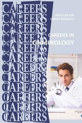 Careers in Criminology by Institute for Career Research