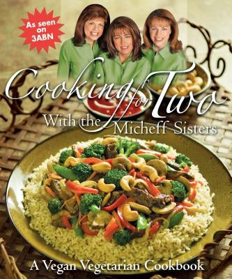 Cooking for Two with the Micheff Sisters: A Vegan Vegetarian Cookbook by Johnson, Linda Micheff