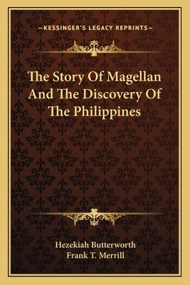 The Story Of Magellan And The Discovery Of The Philippines by Butterworth, Hezekiah