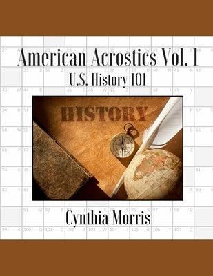 American Acrostics Volume 1: U.S. History 101 by Morris, Cynthia