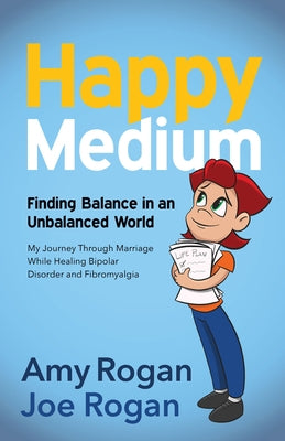 Happy Medium: Finding the Balance in an Unbalanced World by Rogan, Amy