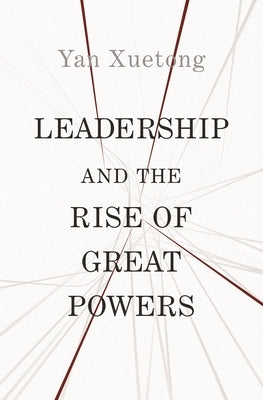 Leadership and the Rise of Great Powers by Yan, Xuetong