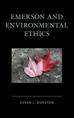 Emerson and Environmental Ethics by Dunston, Susan L.