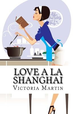 Love a la Shanghai: Romance Novel by Martin, Victoria