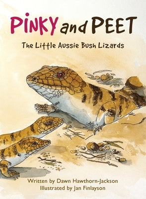 Pinky and Peet: The Little Aussie Bush Lizards by Hawthorn-Jackson, Dawn