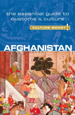 Afghanistan - Culture Smart!: The Essential Guide to Customs & Culture by Afroz, Nazes