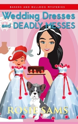 Wedding Dresses and Deadly Messes by Sams, Rosie