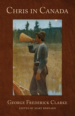 Chris in Canada by Clarke, George Frederick