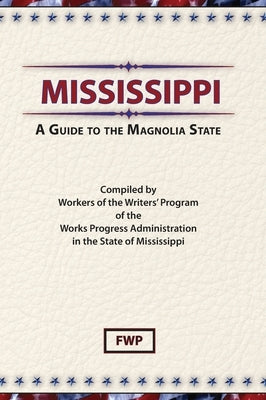 Mississippi: A Guide To The Magnolia State by Federal Writers' Project (Fwp)
