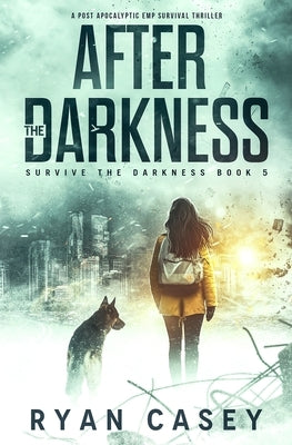 After the Darkness: A Post Apocalyptic EMP Survival Thriller by Casey, Ryan