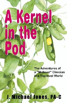 A Kernel in the Pod by Jones, Pa-C Michael J.