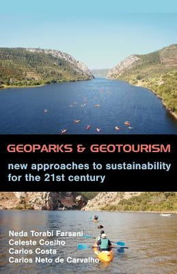 Geoparks and Geotourism: New Approaches to Sustainability for the 21st Century by Torabi Farsani, Neda