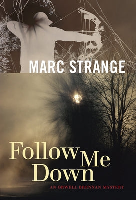 Follow Me Down: An Orwell Brennan Mystery by Strange, Marc