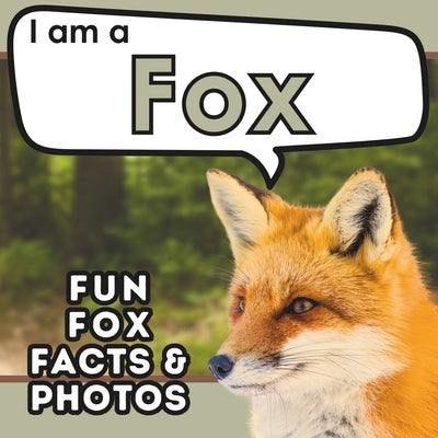 I am a Fox: A Children's Book with Fun and Educational Animal Facts with Real Photos! by Brains, Active