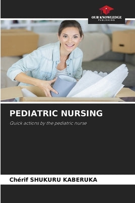 Pediatric Nursing by Shukuru Kaberuka, Chérif