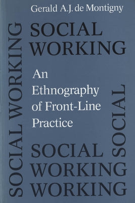 Social Working: An Ethnography of Front-line Practice by De Montigny, Gerald A. J.