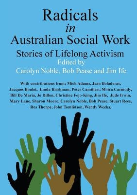 Radicals in Australian Social Work: Stories of Lifelong Activism by Noble, Carolyn