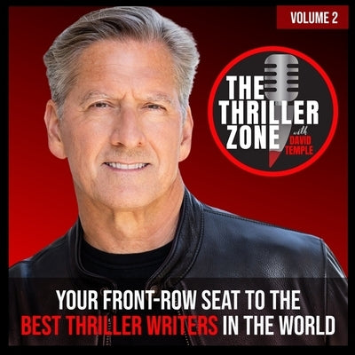 The Thriller Zone Podcast (Thethrillerzone.Com), Vol. 2: Your Front-Row Seat to the Best Thriller Writers in the World by Temple, David