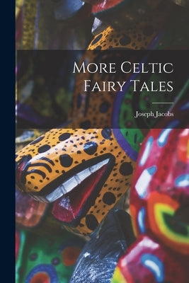 More Celtic Fairy Tales by Jacobs, Joseph
