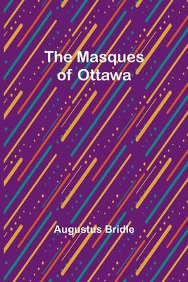 The Masques of Ottawa by Bridle, Augustus