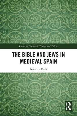 The Bible and Jews in Medieval Spain by Roth, Norman