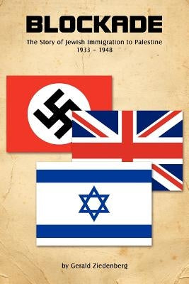 Blockade: The Story of Jewish Immigration to Palestine by Ziedenberg M. a. History, Gerald