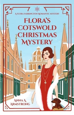 Flora's Cotswold Christmas Mystery: The Honourable Flora Farrington and Inspector Busby Face a Festive Murder - and a Romance by Armstrong, Anna A.